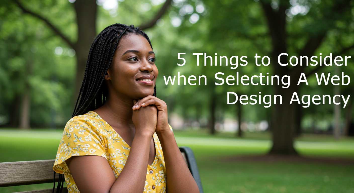 5 Things to Consider when Selecting A Web Design Agency